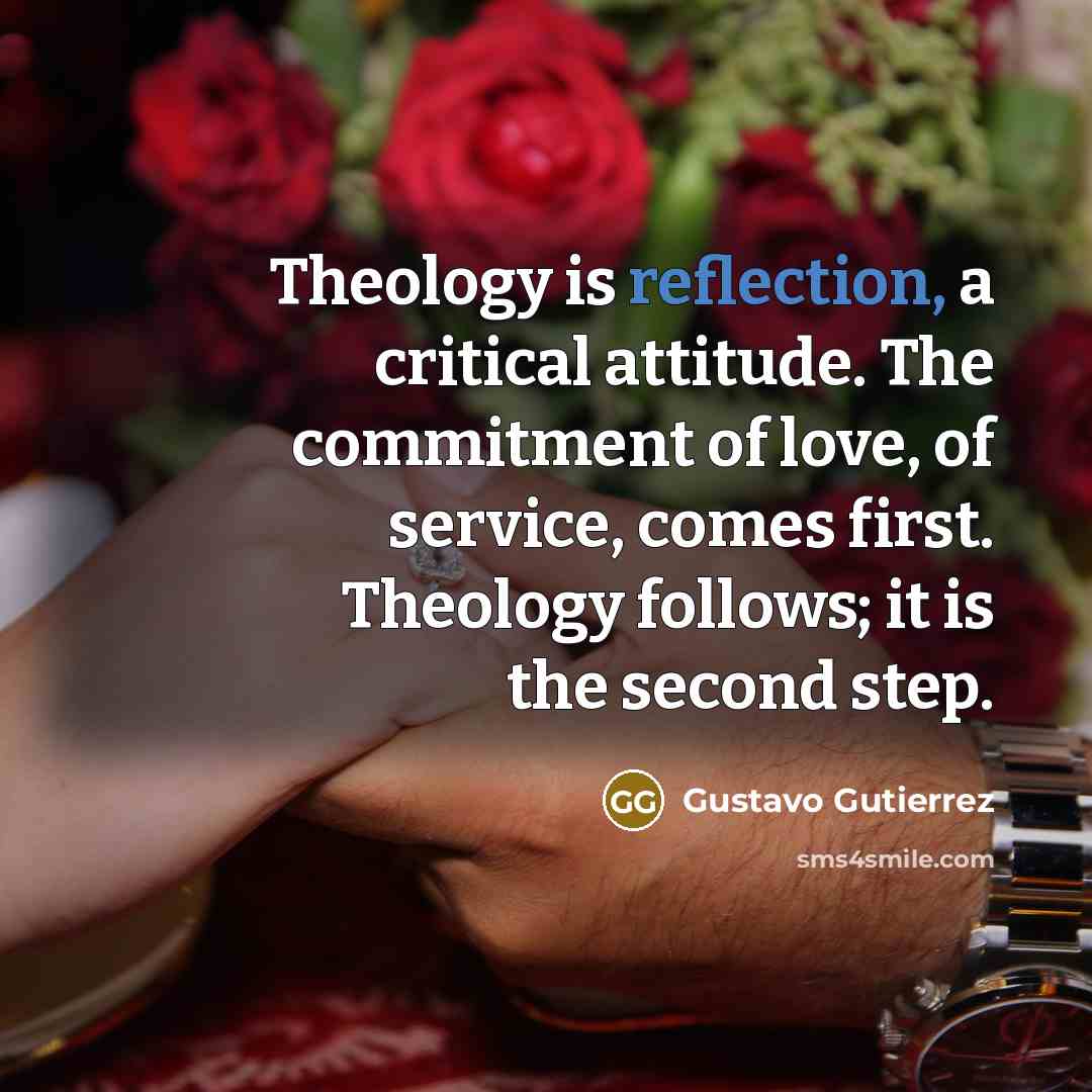 “Theology is reflection, a critical attitude. The commitment of love,…” quote by Gustavo Gutiérrez