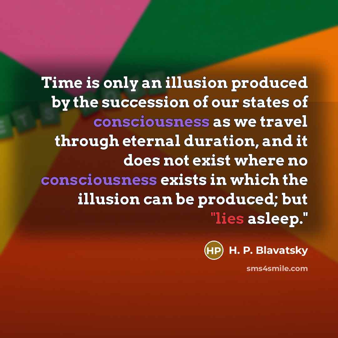 “Time is only an illusion produced by the succession of…” quote by H. P. Blavatsky