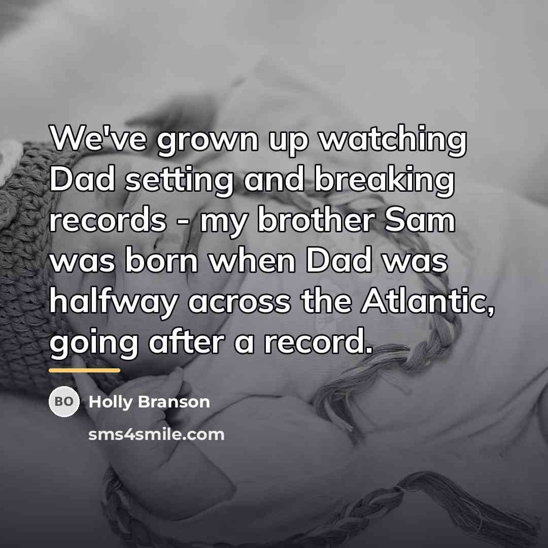 “We've grown up watching Dad setting and breaking records -…” quote by Holly Branson