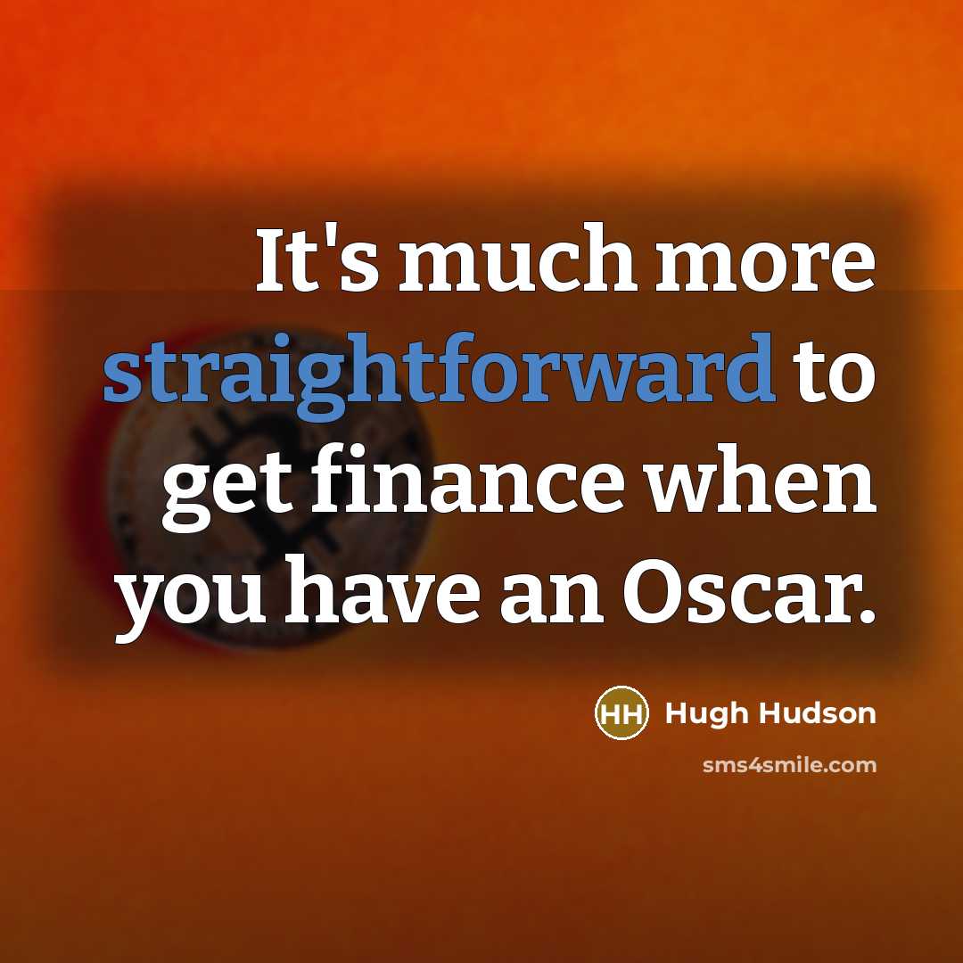 “It's much more straightforward to get finance when you have…” quote by Hugh Hudson