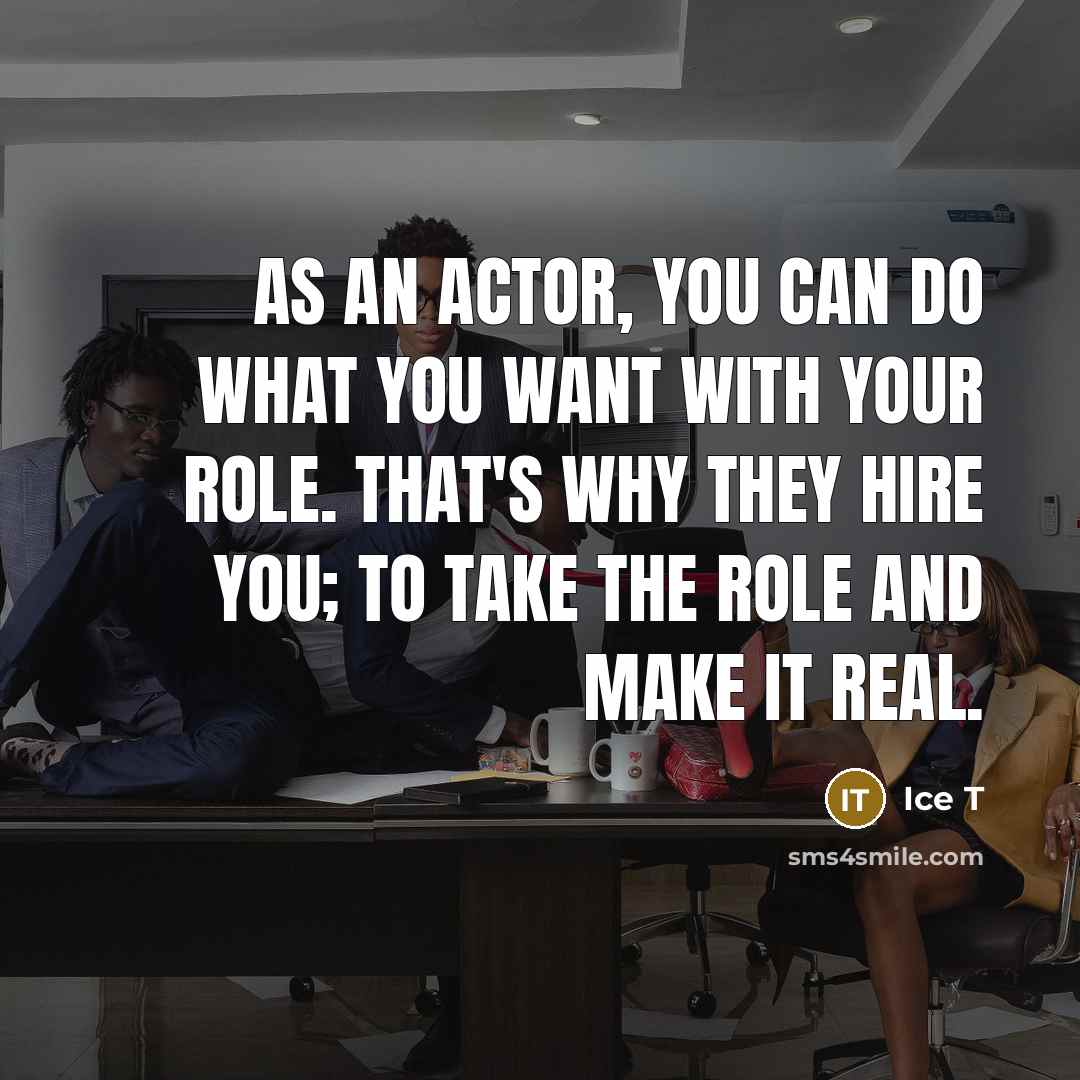 “As an actor, you can do what you want with…” quote by Ice T
