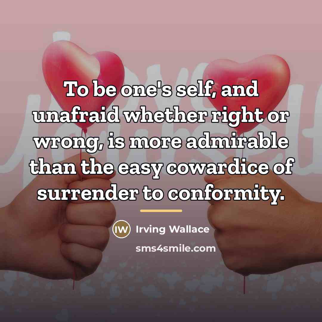 “To be one's self, and unafraid whether right or wrong,…” quote by Irving Wallace