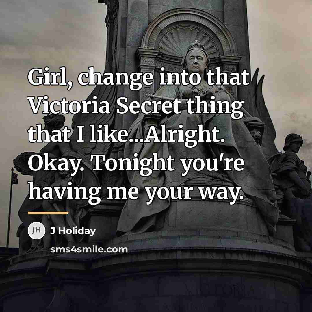 “Girl, change into that Victoria Secret thing that I like...Alright.…” quote by J Holiday