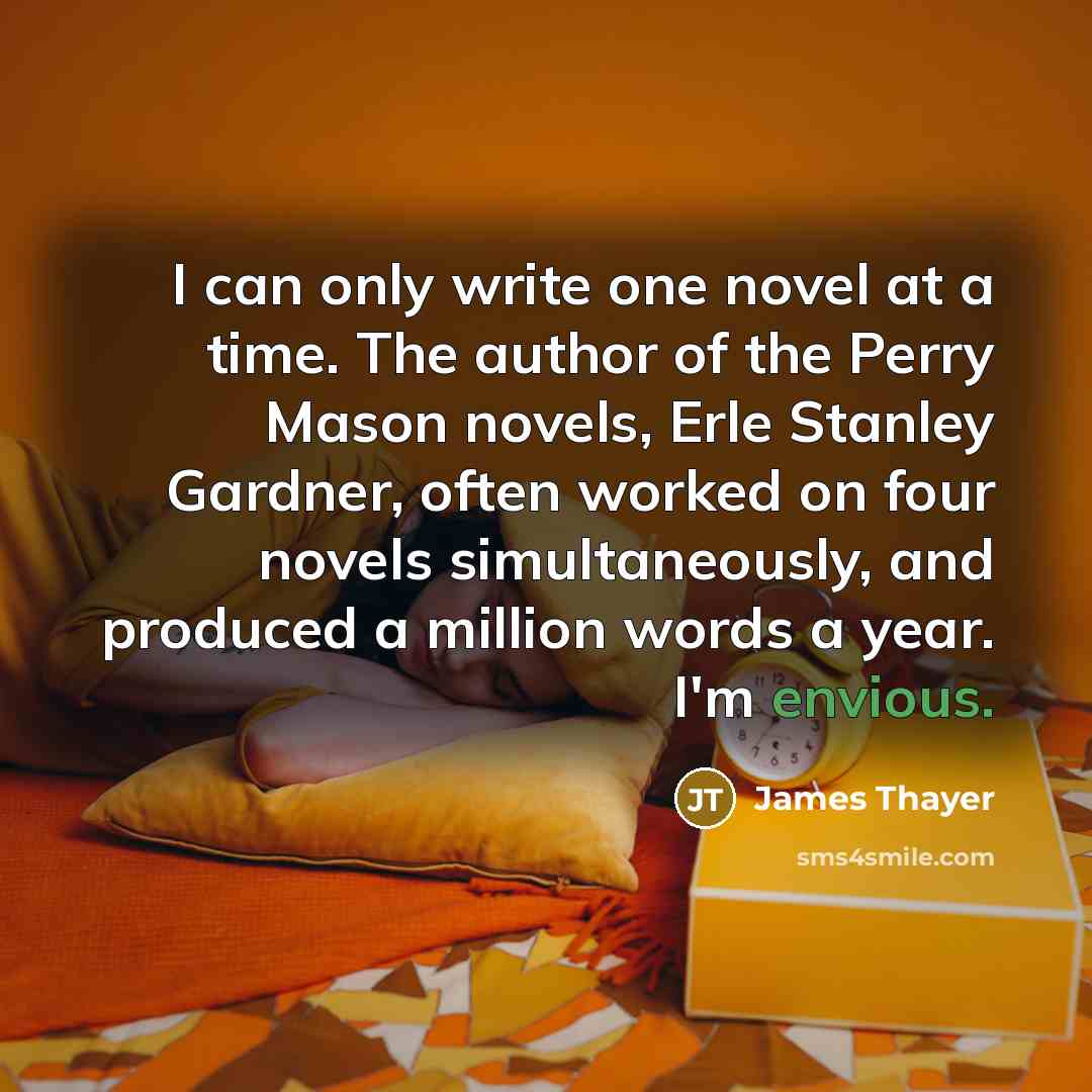 “I can only write one novel at a time. The…” quote by James Thayer