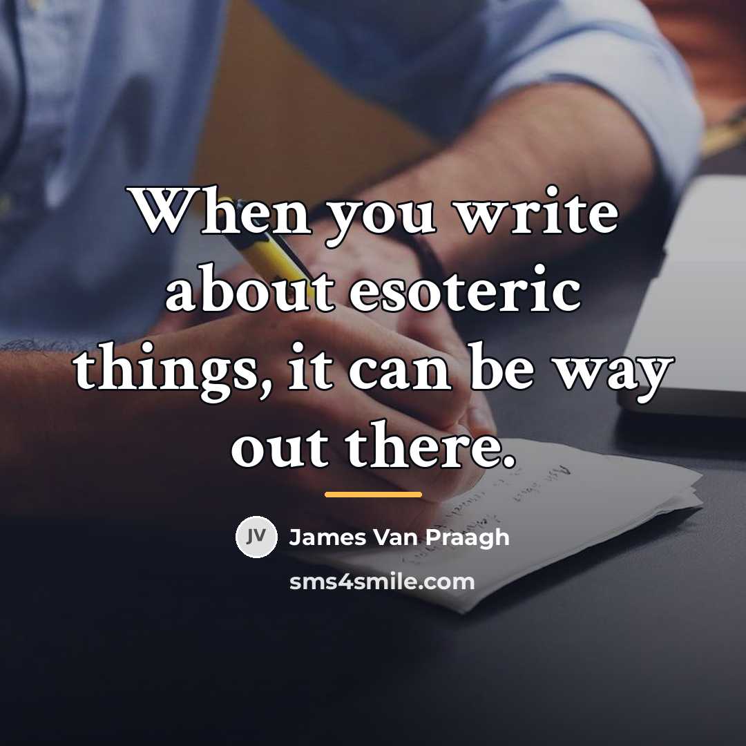 “When you write about esoteric things, it can be way…” quote by James Van Praagh