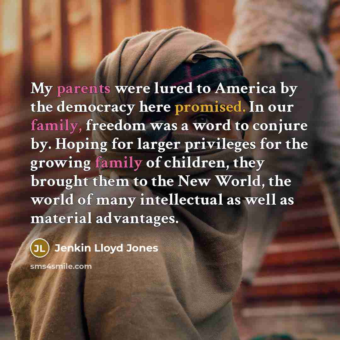 “My parents were lured to America by the democracy here…” quote by Jenkin Lloyd Jones