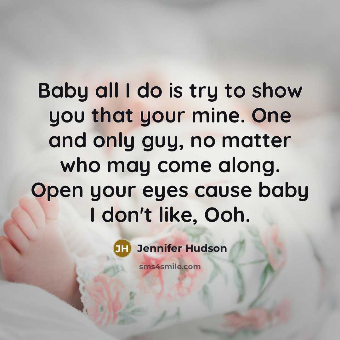 “Baby all I do is try to show you that your mine. One and only guy, no matter who may come along. Open your eyes cause baby I don't like, Ooh.” quote by Jennifer Hudson