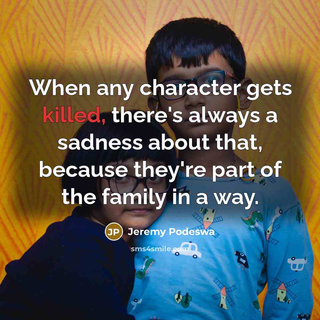 “When any character gets killed, there's always a sadness about…” quote by Jeremy Podeswa