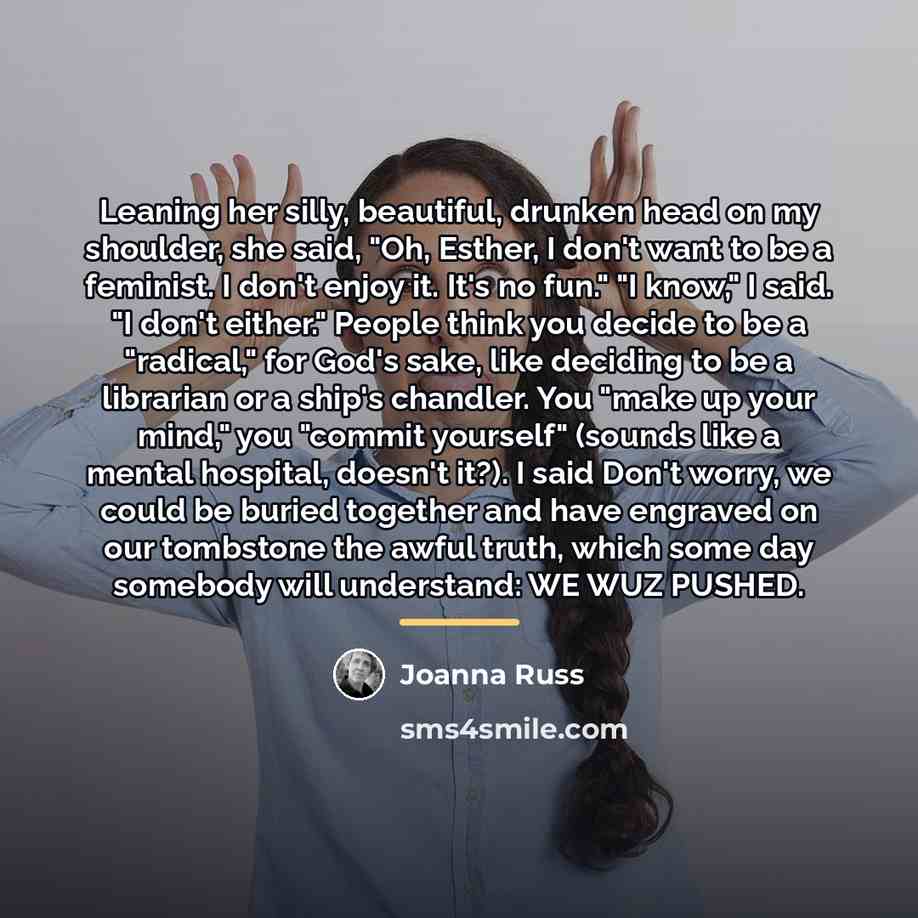“Leaning her silly, beautiful, drunken head on my shoulder, she…” quote by Joanna Russ