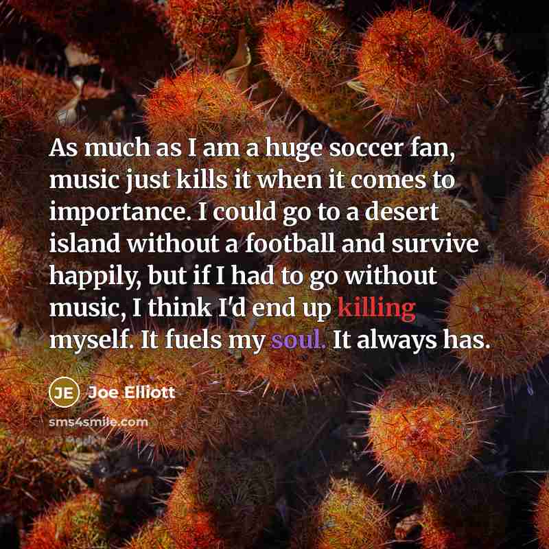 “As much as I am a huge soccer fan, music…” quote by Joe Elliott