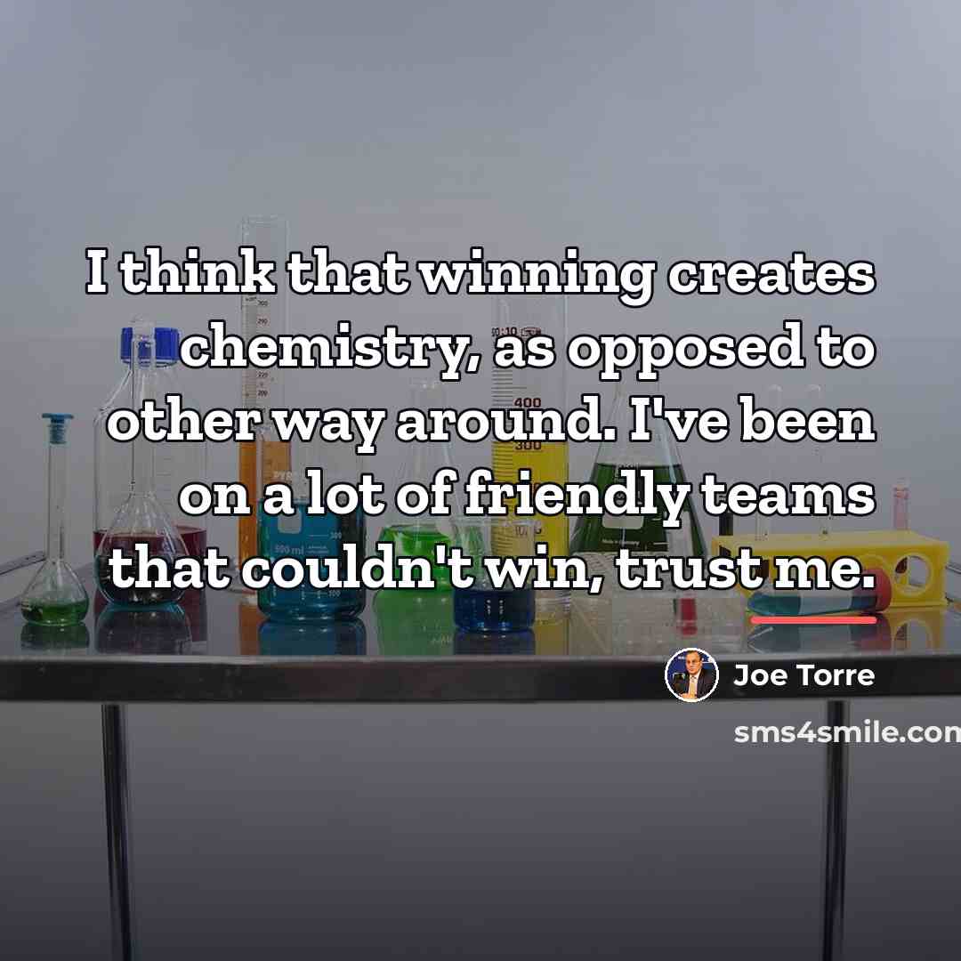 “I think that winning creates chemistry, as opposed to other…” quote by Joe Torre