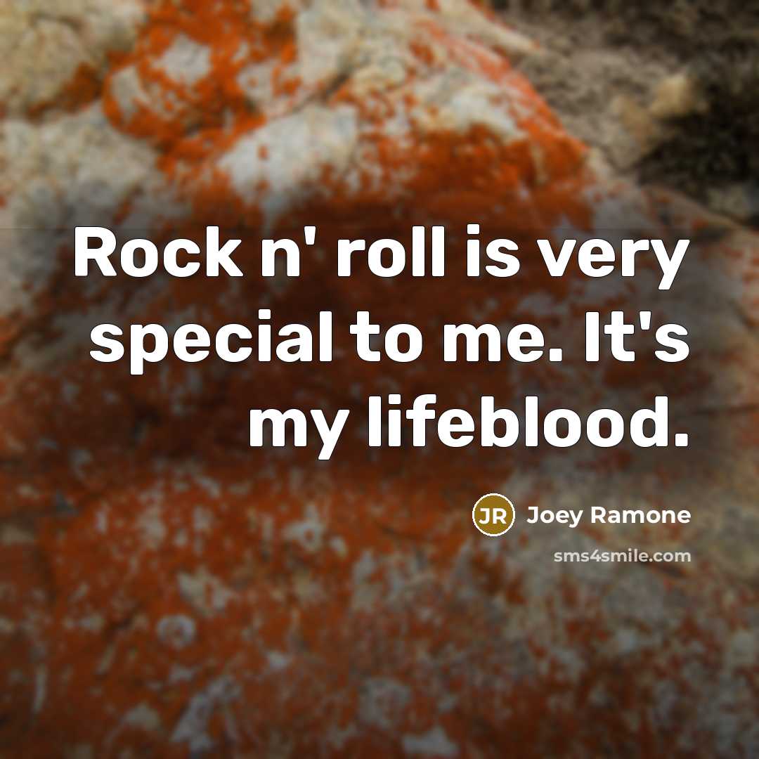 “Rock n' roll is very special to me. It's my lifeblood.” quote by Joey Ramone