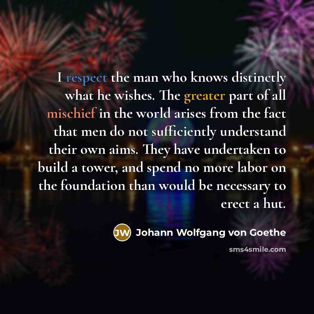 “I respect the man who knows distinctly what he wishes.…” quote by Johann Wolfgang Von Goethe