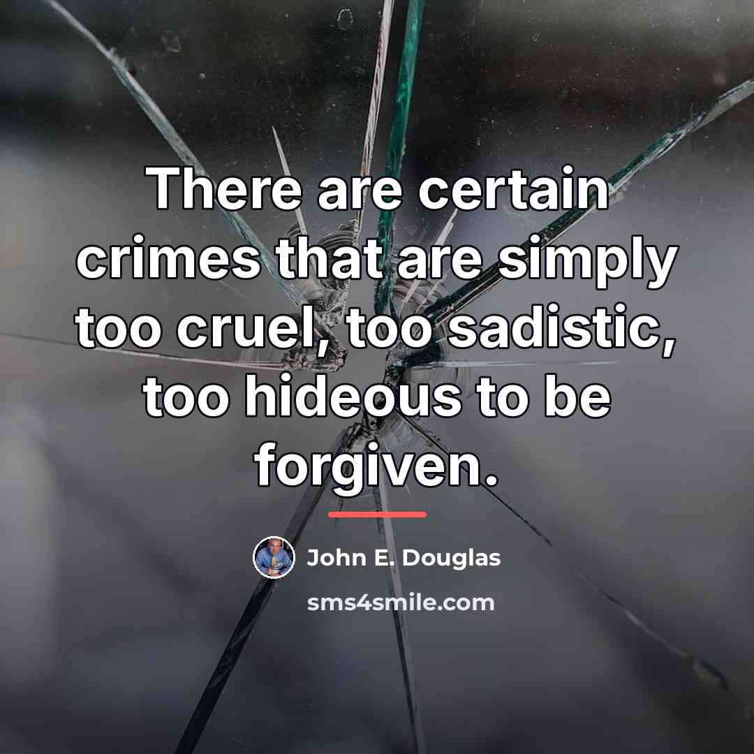 “There are certain crimes that are simply too cruel, too…” quote by John E. Douglas
