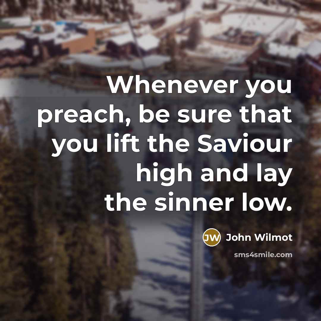 “Whenever you preach, be sure that you lift the Saviour…” quote by John Wilmot