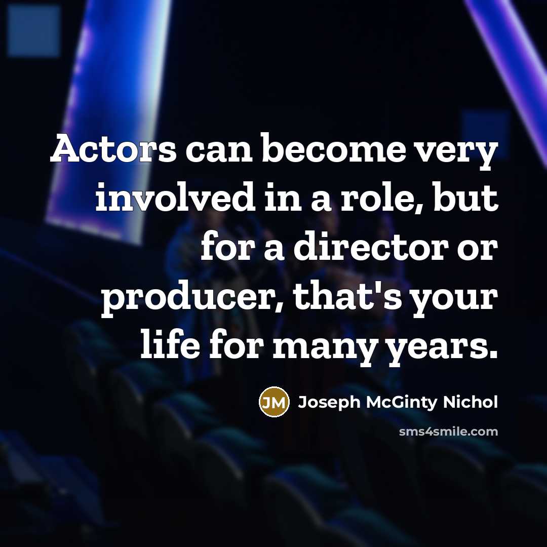 “Actors can become very involved in a role, but for…” quote by Joseph McGinty Nichol