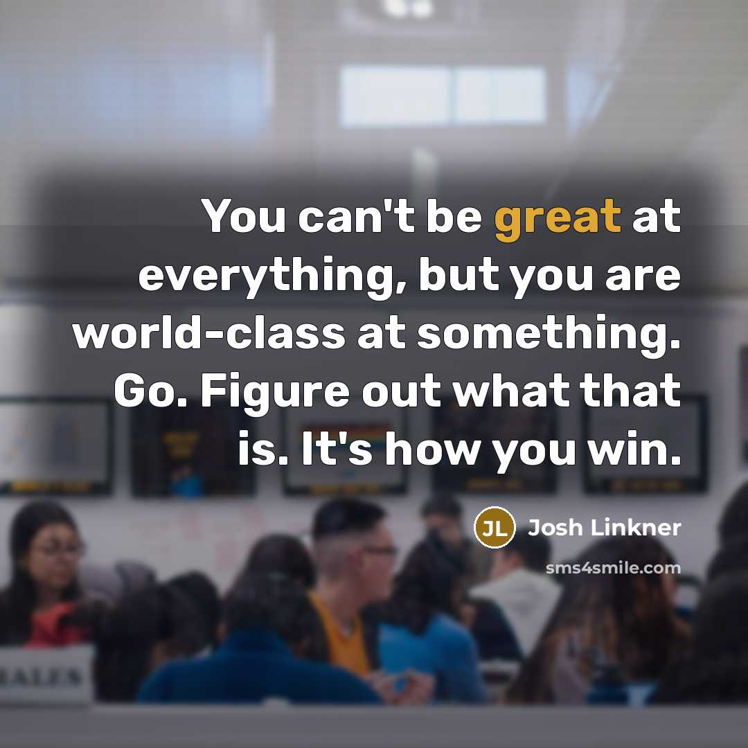 “You can't be great at everything, but you are world-class…” quote by Josh Linkner