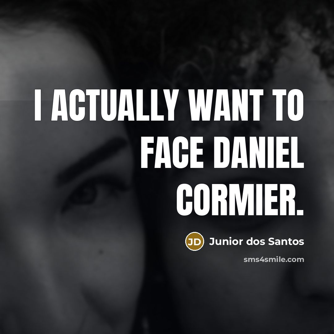 “I actually want to face Daniel Cormier.…” quote by Junior dos Santos