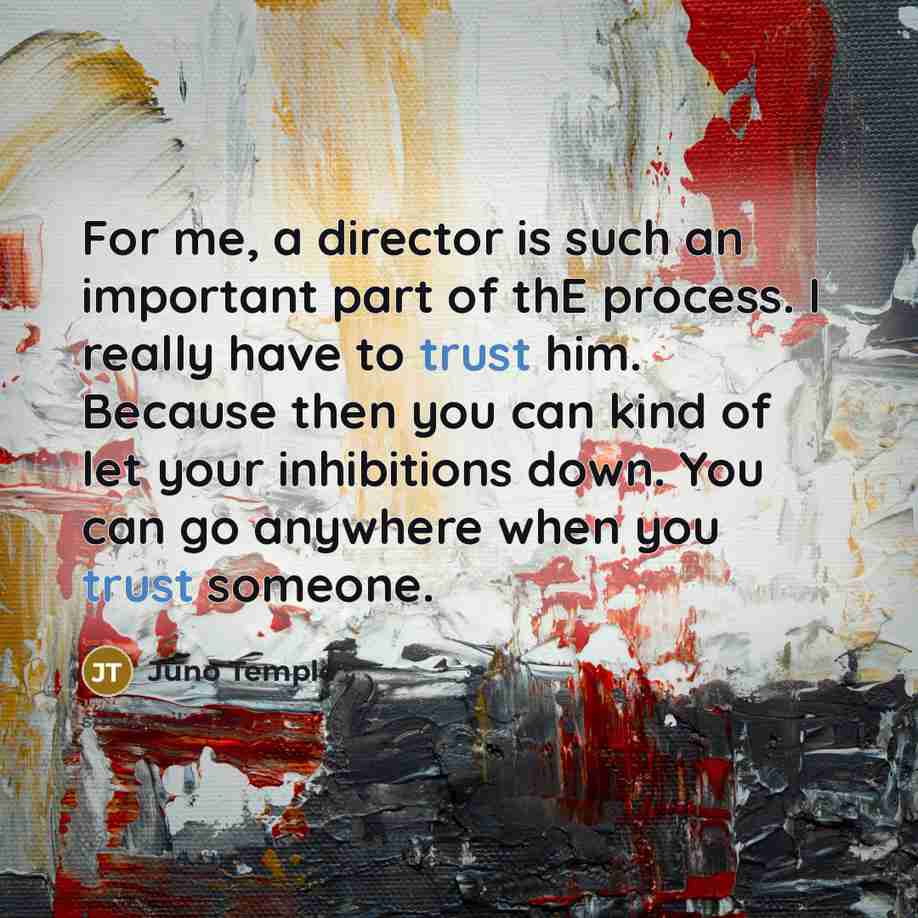 “For me, a director is such an important part of…” quote by Juno Temple