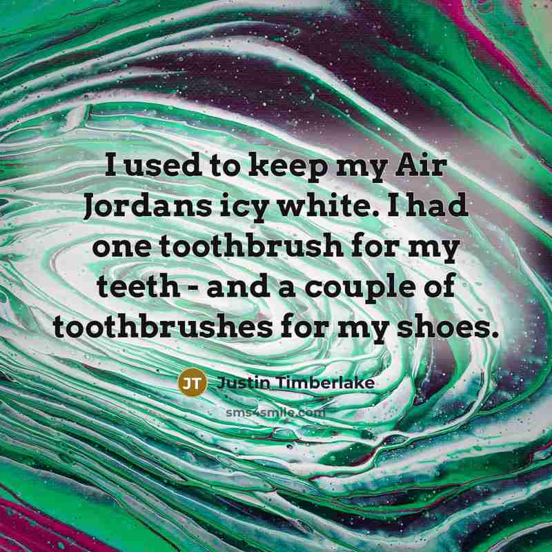 “I used to keep my Air Jordans icy white. I…” quote by Justin Timberlake