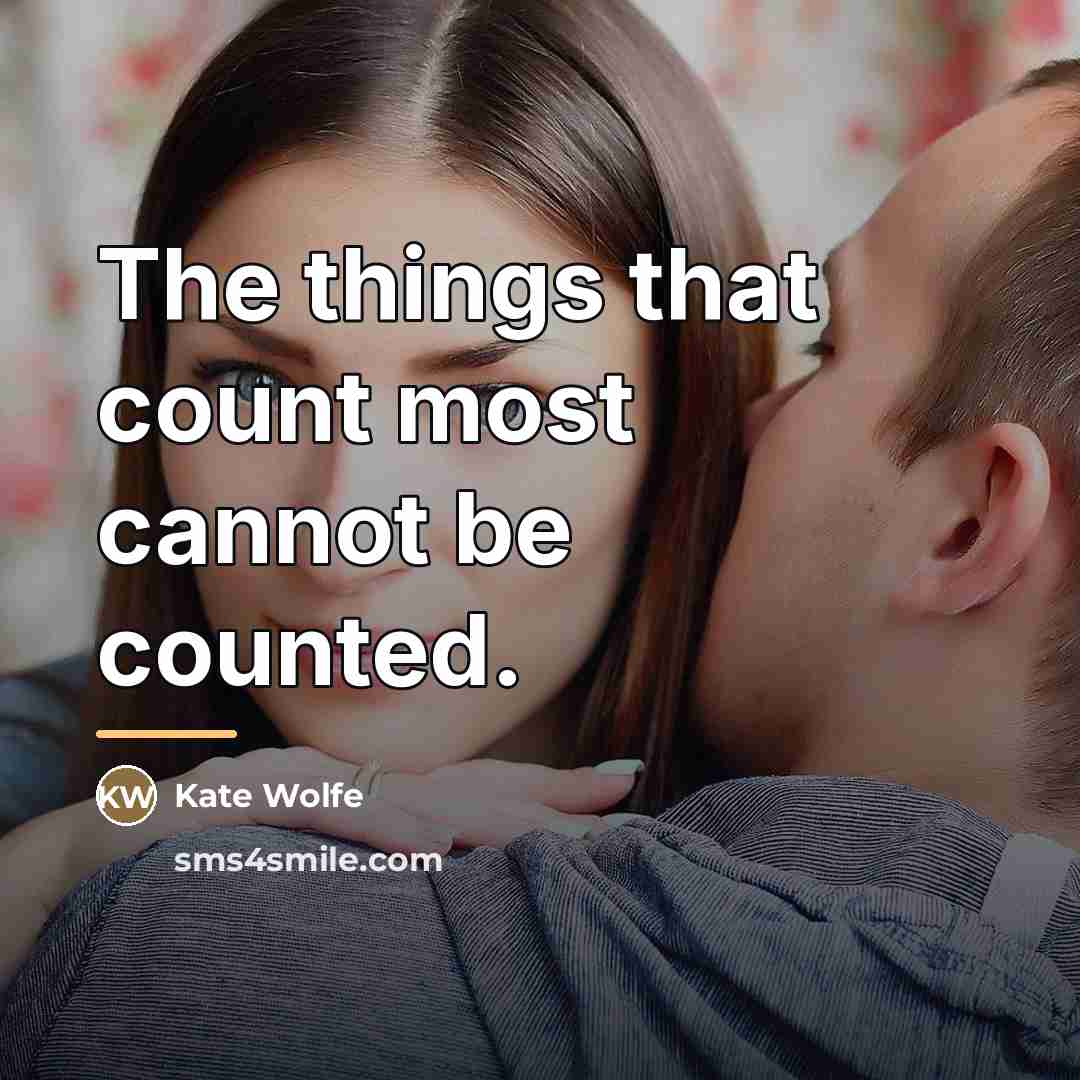 “The things that count most cannot be counted.…” quote by Anonymous