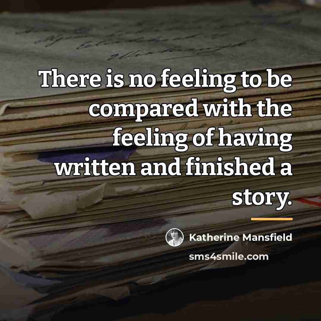“There is no feeling to be compared with the feeling…” quote by Katherine Mansfield