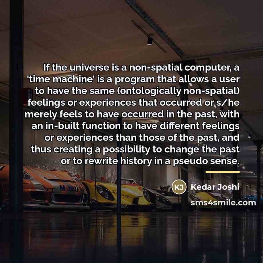“If the universe is a non-spatial computer, a 'time machine'…” quote by Kedar Joshi