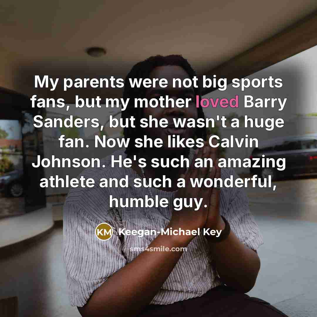 “My parents were not big sports fans, but my mother…” quote by Keegan-Michael Key