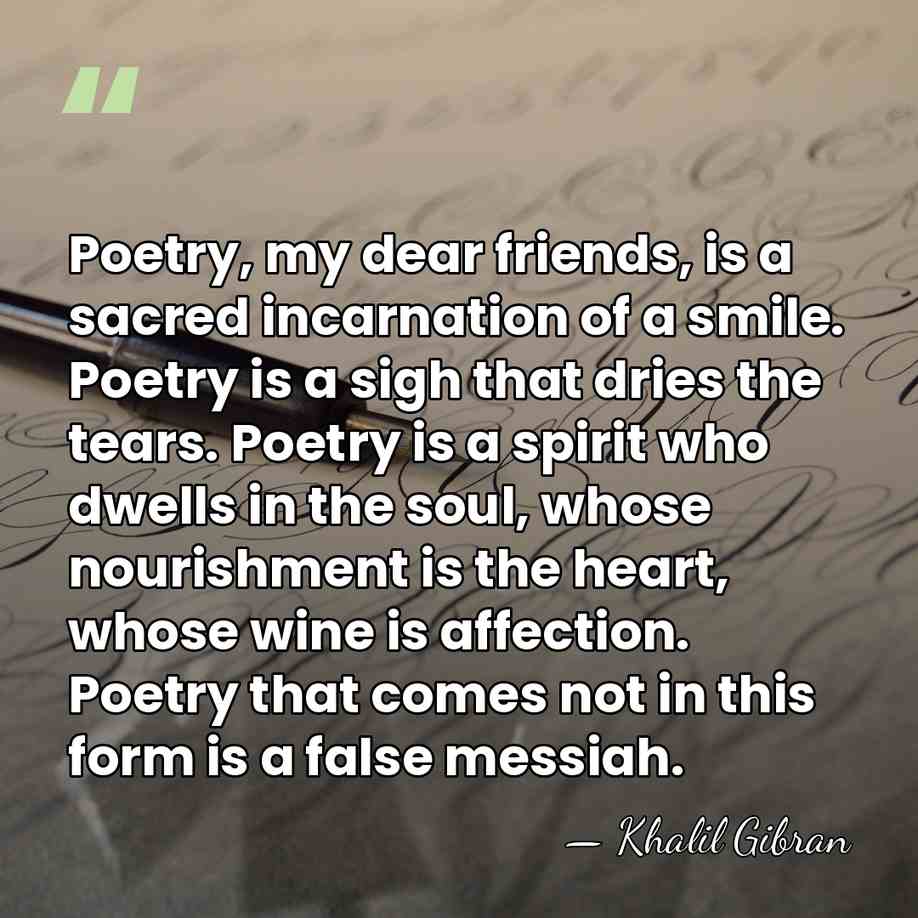 Poetry, my dear friends, is a sacred incarnation of a smile. Poetry&hellip; - Khalil Gibran