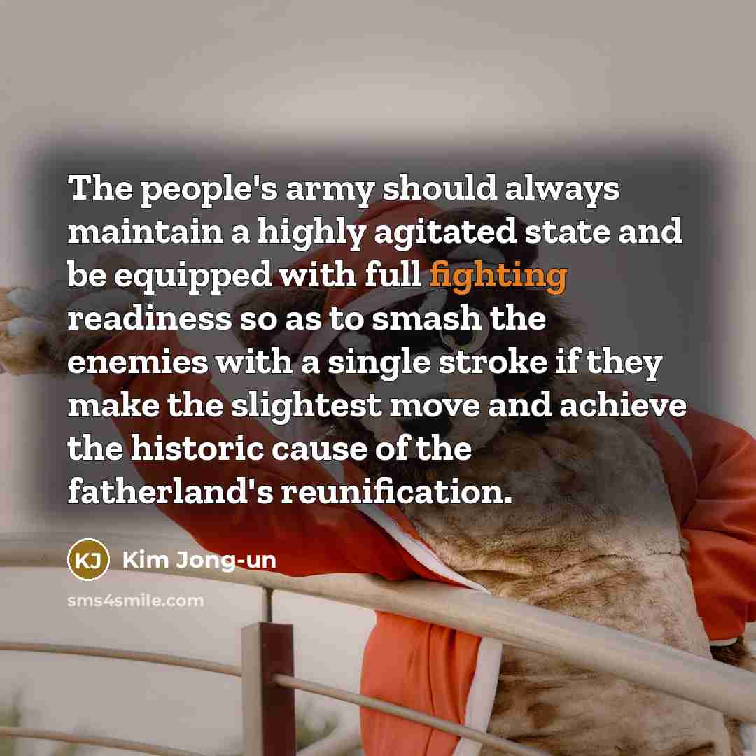 “The people's army should always maintain a highly agitated state…” quote by Kim Jong-un