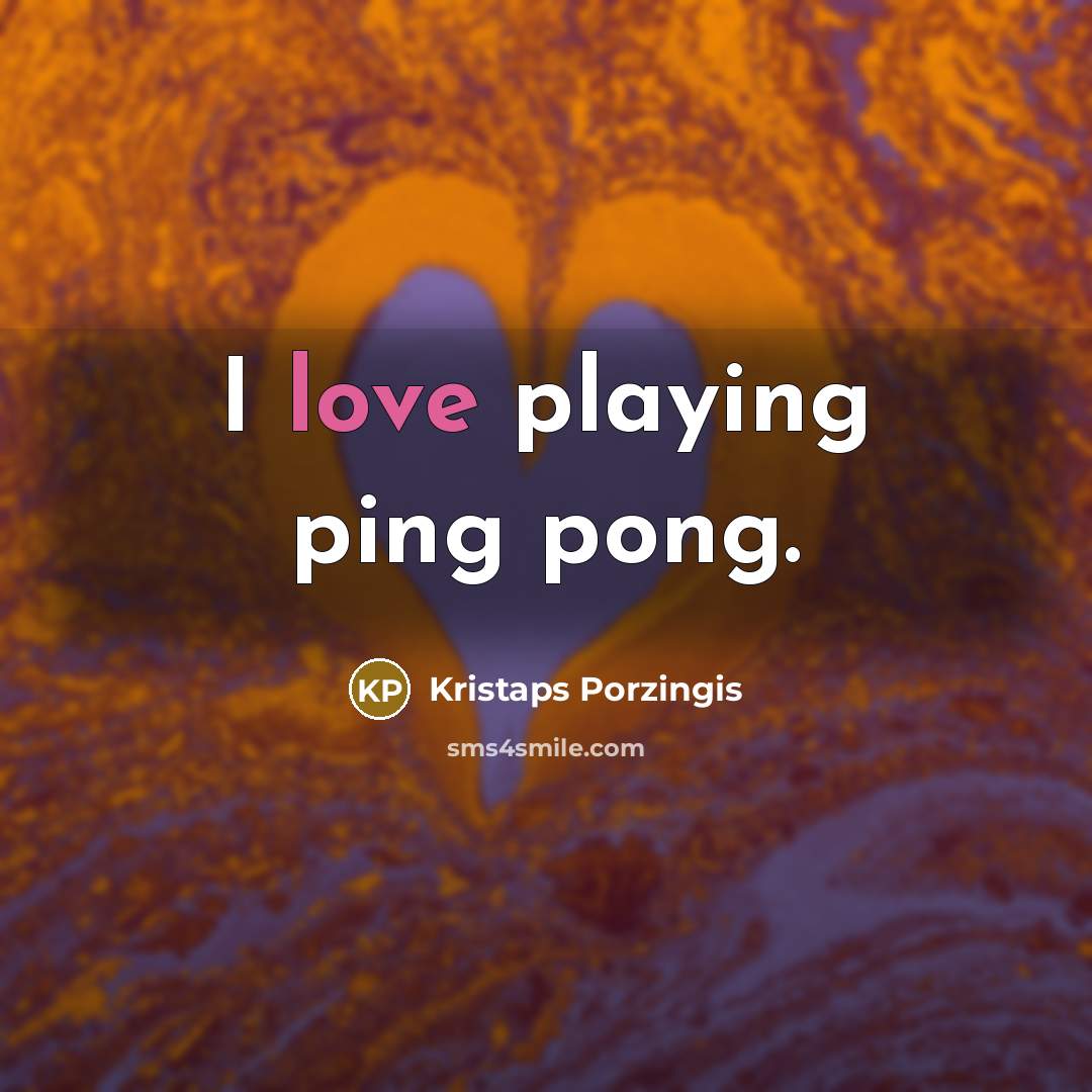 “I love playing ping pong.…” quote by Kristaps Porzingis