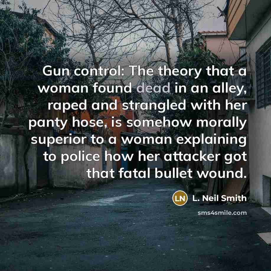 “Gun control: The theory that a woman found dead in…” quote by L. Neil Smith