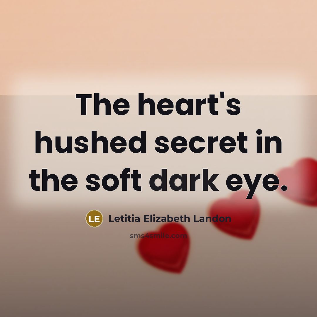 “The heart's hushed secret in the soft dark eye.…” quote by Letitia Elizabeth Landon