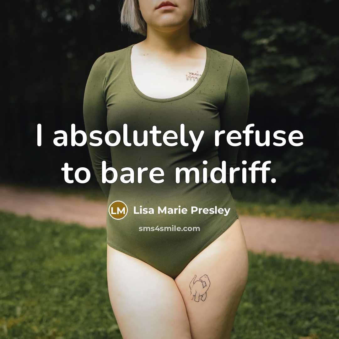 “I absolutely refuse to bare midriff.” quote by Lisa Marie Presley