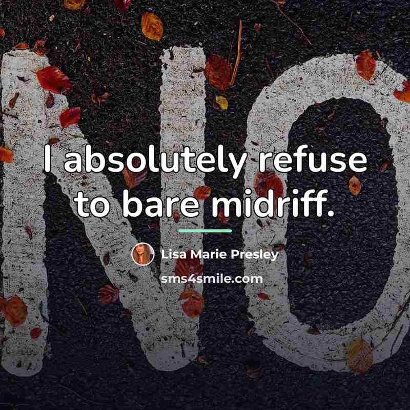“I absolutely refuse to bare midriff.…” quote by Lisa Marie Presley