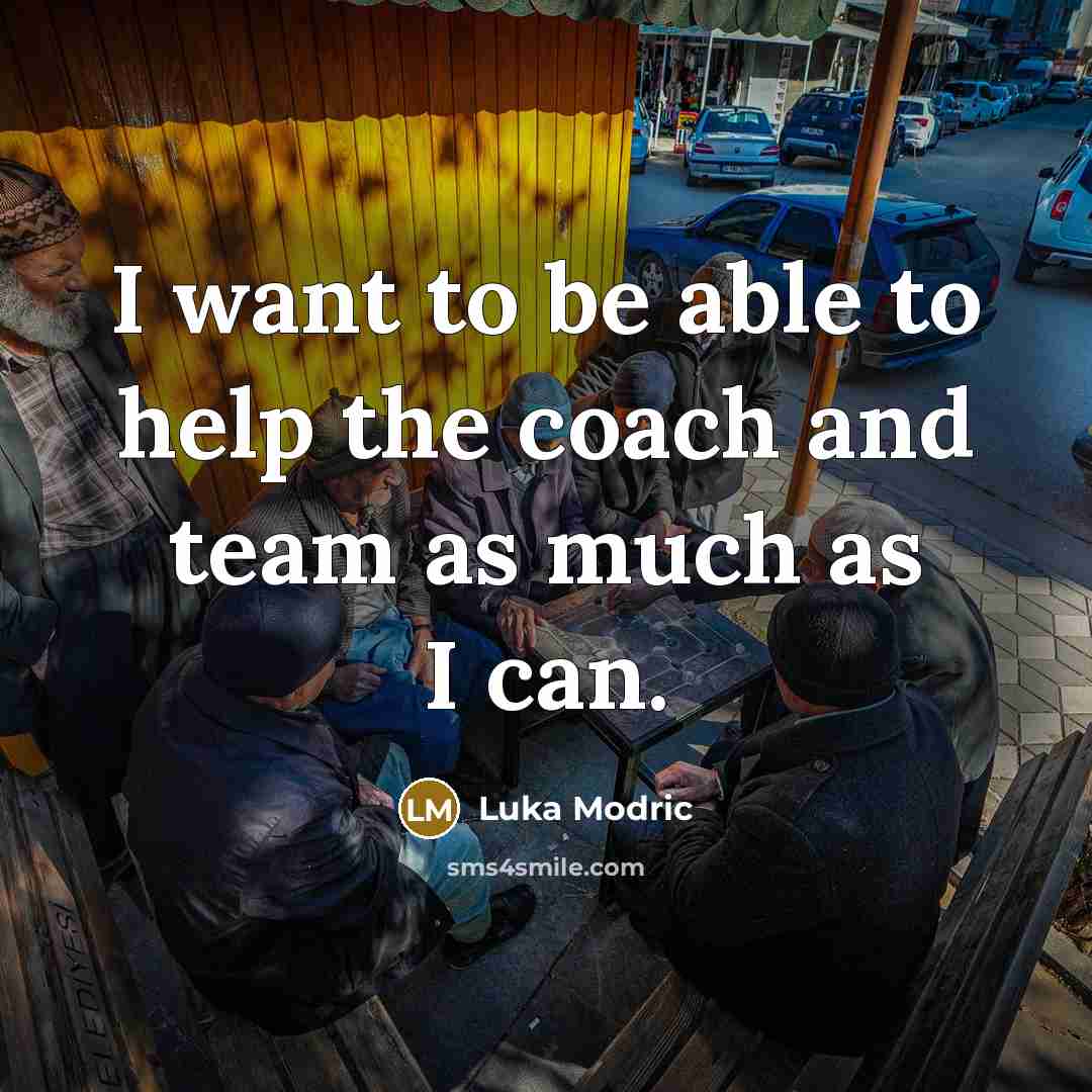 “I want to be able to help the coach and…” quote by Luka Modric