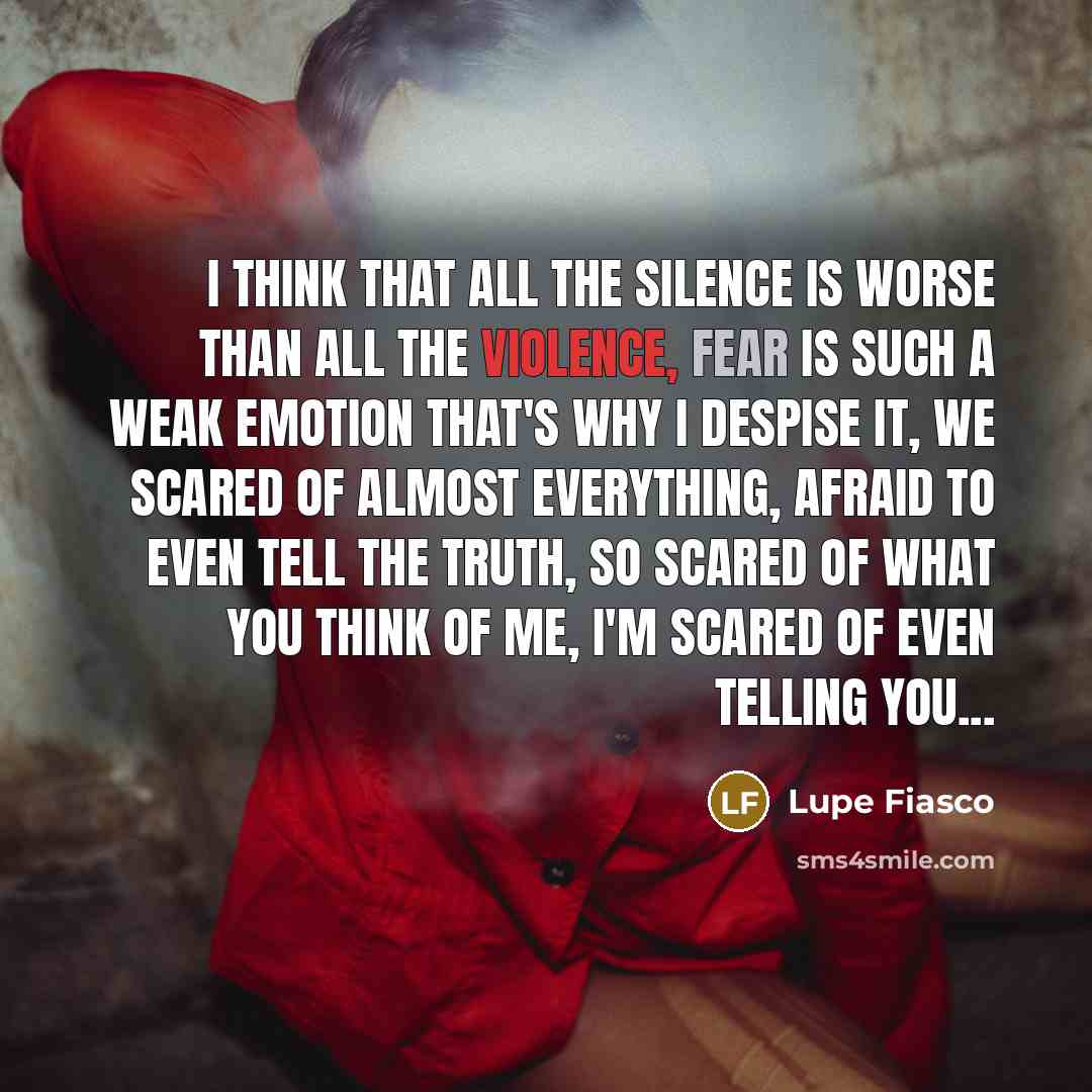 “I think that all the silence is worse than all…” quote by Lupe Fiasco