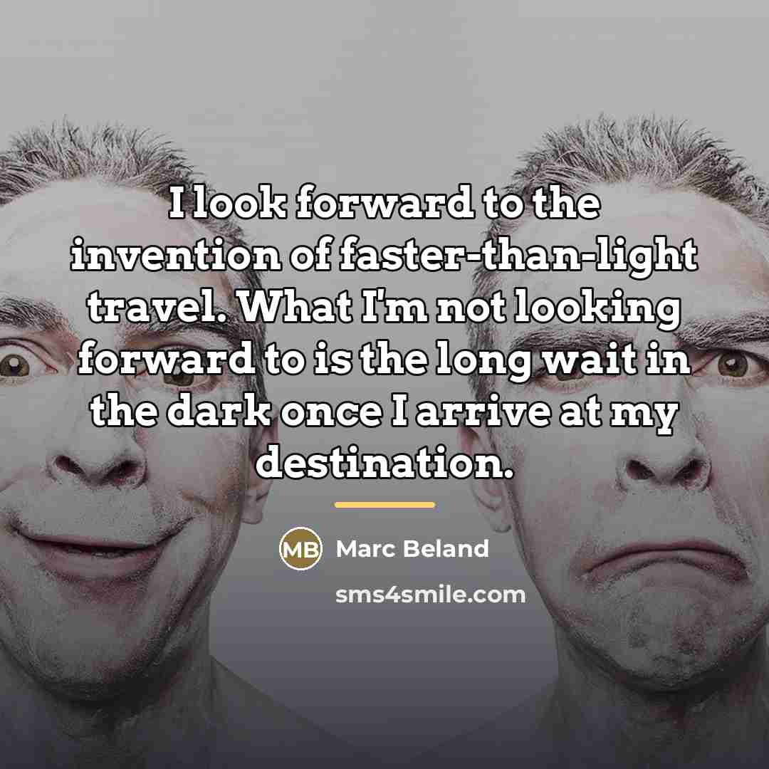 “I look forward to the invention of faster-than-light travel. What…” quote by Marc Beland