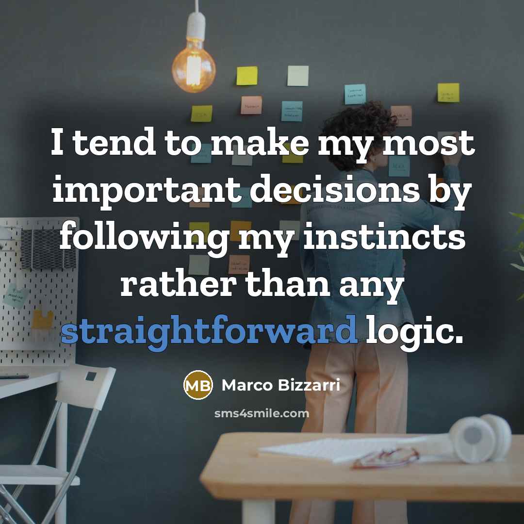 “I tend to make my most important decisions by following…” quote by Marco Bizzarri
