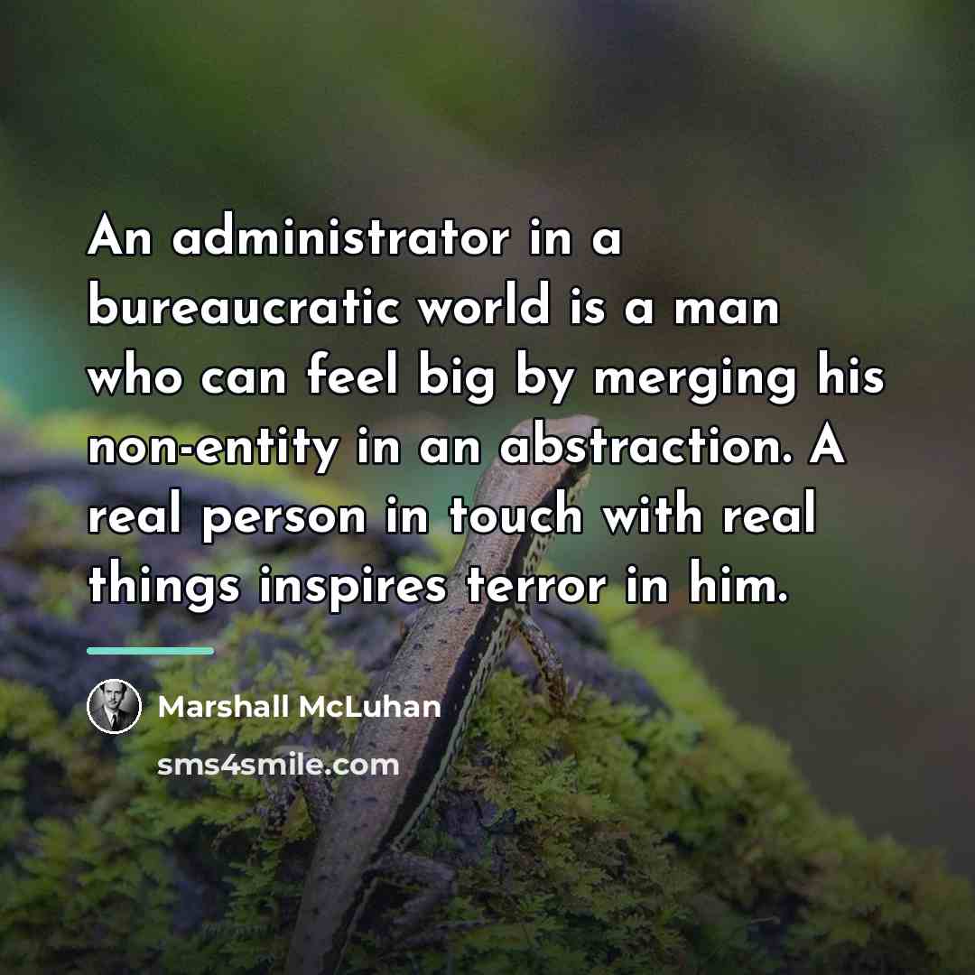 “An administrator in a bureaucratic world is a man who…” quote by Marshall McLuhan