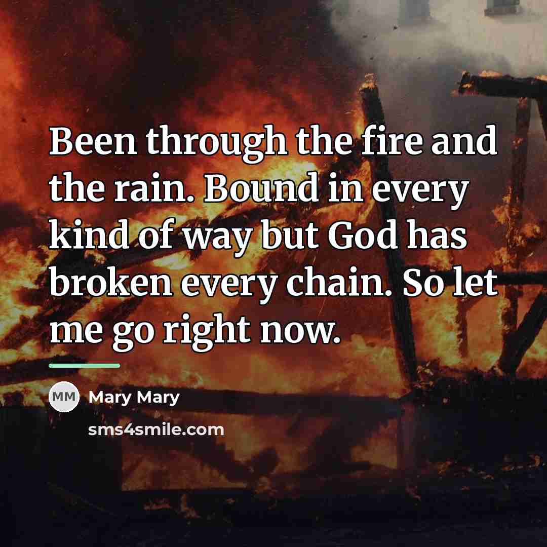 “Been through the fire and the rain. Bound in every…” quote by Mary Mary