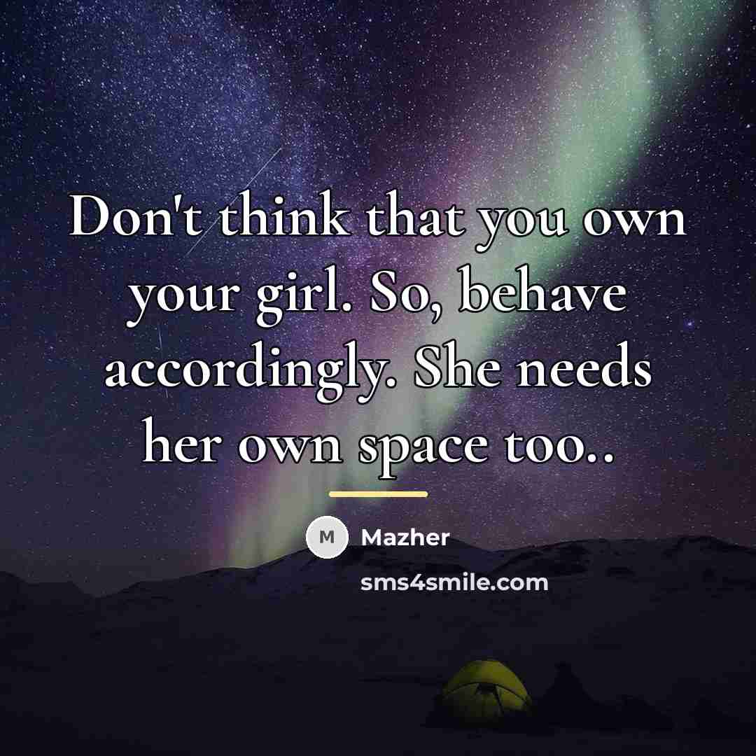 “Don't think that you own your girl. So, behave accordingly.…” quote by Mazher