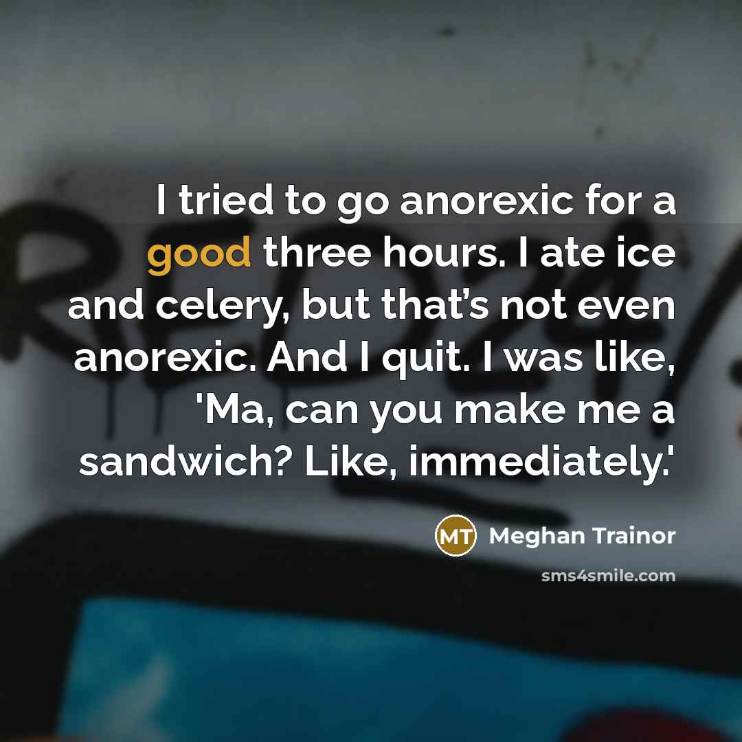 “I tried to go anorexic for a good three hours.…” quote by Meghan Trainor