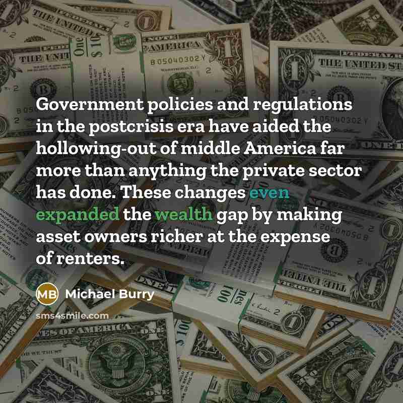 “Government policies and regulations in the postcrisis era have aided…” quote by Michael Burry
