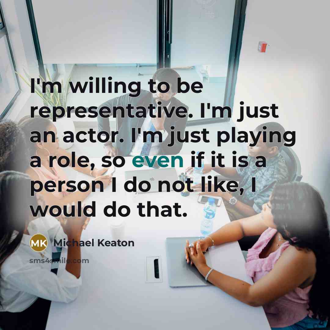 “I'm willing to be representative. I'm just an actor. I'm…” quote by Michael Keaton