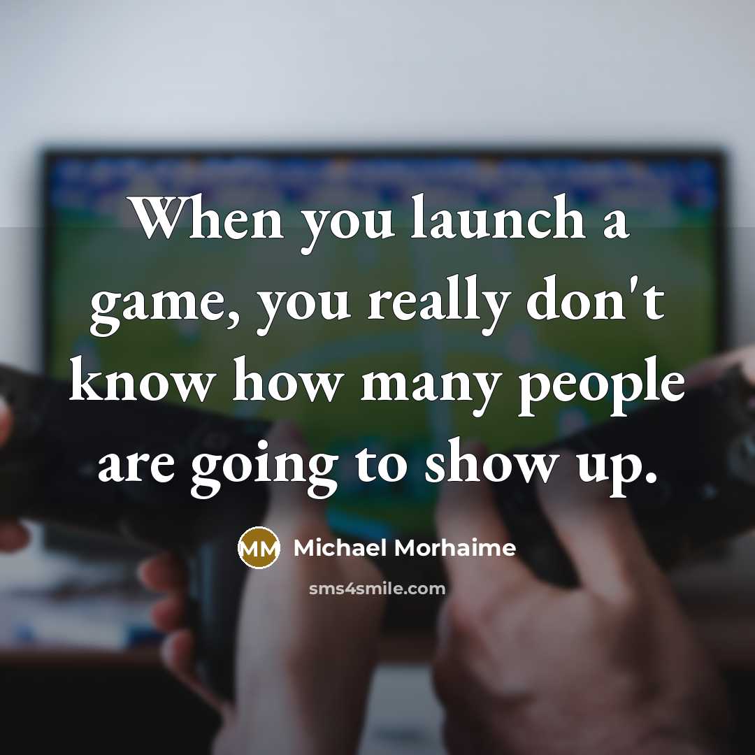 “When you launch a game, you really don't know how…” quote by Michael Morhaime