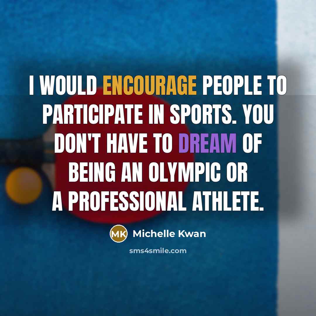 “I would encourage people to participate in sports. You don't…” quote by Michelle Kwan
