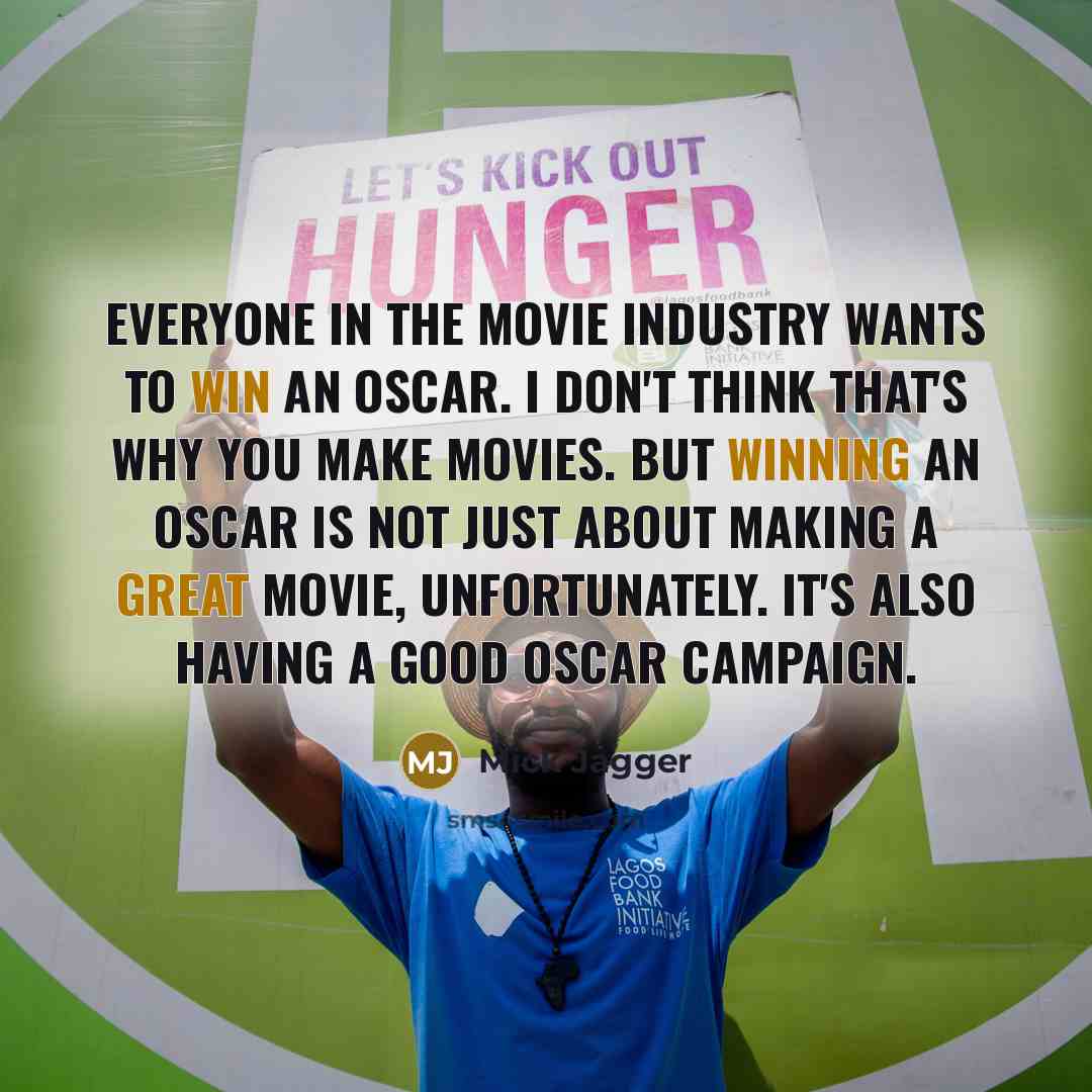 “Everyone in the movie industry wants to win an Oscar.…” quote by Mick Jagger