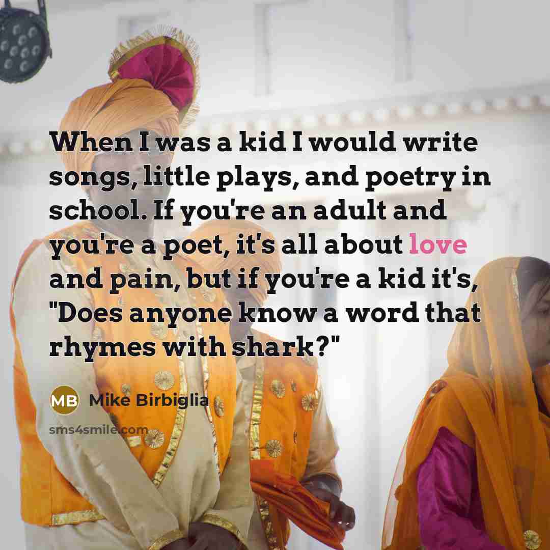 “When I was a kid I would write songs, little…” quote by Mike Birbiglia