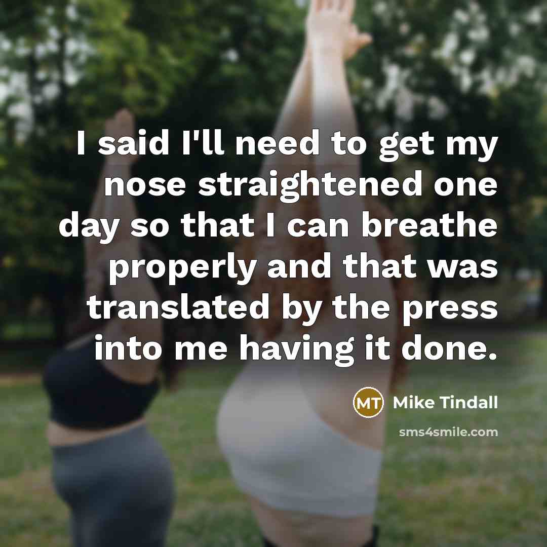 “I said I'll need to get my nose straightened one…” quote by Mike Tindall